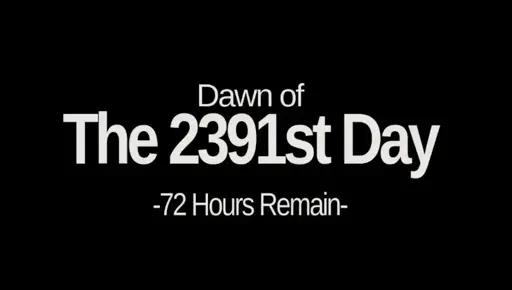 Dawn of the 2391st Day -72 Hours Remain-